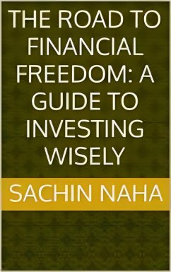 The Road to Financial Freedom: A Guide to Investing Wisely (eBook, ePUB) - Naha, Sachin