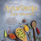 Ayurveda pour débutants: Comment intégrer facilement le principe d'autoguérison indien dans votre vie quotidienne et trouver une santé globale étape par étape. (MP3-Download)