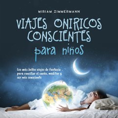Viajes oníricos conscientes para niños: Los más bellos viajes de fantasía para conciliar el sueño, meditar y ser más consciente (MP3-Download) - Zimmermann, Miriam