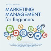 Marketing Management for Beginners: How to Create and Establish Your Brand With the Right Marketing Management, Build Sustainable Customer Relationships and Increase Sales Despite a Buyer's Market (MP3-Download)