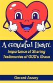 A Grateful Heart: Importance of Sharing Testimonies of GOD's Grace (eBook, ePUB) A Grateful Heart: Importance of Sharing Testimonies of GOD's Grace (eBook, ePUB)