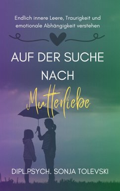 Auf der Suche nach Mutterliebe (eBook, ePUB) - Sonja Tolevski, Dipl.Psych.