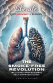 Liberate: The Smoke-Free Revolution: Quit Smoking in 30 Days Including Professional Self-Hypnosis Guide (eBook, ePUB)