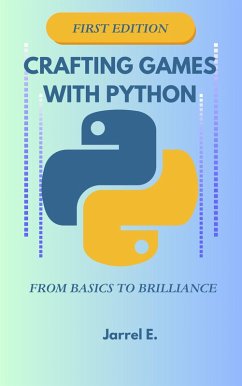 Crafting Games with Python: From Basics to Brilliance (eBook, ePUB) - E., Jarrel