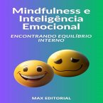 Mindfulness e Inteligência Emocional Encontrando Equilíbrio Interno (eBook, ePUB)