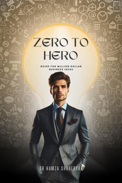 Zero to Hero Guide for Million-Dollar Business Ideas (eBook, ePUB) - Doctorpreneur; Shaheryar, Hamza