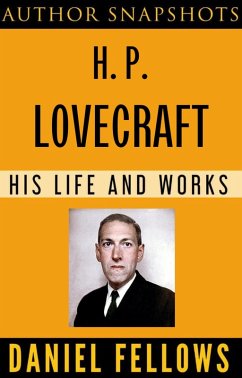 H. P. Lovecraft: His Life and Works (Author SnapShots, #2) (eBook, ePUB) - Fellows, Daniel