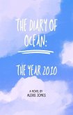 The Diary Of Ocean: The Year 2010 (Fiction, #1) (eBook, ePUB) The Diary Of Ocean: The Year 2010 (Fiction, #1) (eBook, ePUB)