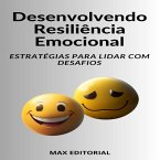 Desenvolvendo Resiliência Emocional Estratégias para Lidar com Desafios (eBook, ePUB)