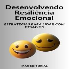 Desenvolvendo Resiliência Emocional Estratégias para Lidar com Desafios (eBook, ePUB) - Editorial, Max
