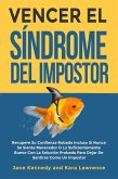 Vencer el Síndrome del Impostor - Recupere Su Confianza Robada Incluso Si Nunca Se Siente Merecedor O Lo Suficientemente Bueno Con La Solución Probada Para Dejar De Sentirse Como Un Impostor (eBook, ePUB)