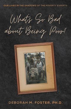 Cover What's So Bad About Being Poor? Our Lives in the Shadow of the Poverty Experts (eBook, ePUB)
