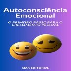 Autoconsciência Emocional O Primeiro Passo para o Crescimento Pessoal (eBook, ePUB)