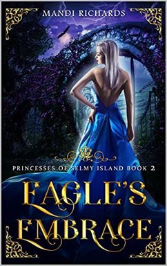 Eagle's Embrace (Princesses of Selmy Island, #2) (eBook, ePUB) - Richards, Mandi