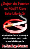 ¿Dejar de Fumar es Fácil? Con Este Libro Sí El Método Infalible Para Dejar el Tabaco Para Siempre sin Ansiedad ni Engordar (eBook, ePUB)