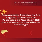 Pensamento Positivo na Era Digital: Como Usar os Princípios de Napoleon Hill para Superar os Desafios da Tecnologia (eBook, ePUB)