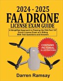 2024 - 2025 FAA Drone License Exam Guide: A Simplified Approach to Passing the FAA Part 107 Drone License Exam at a sitting With Test Questions and Answers (eBook, ePUB)