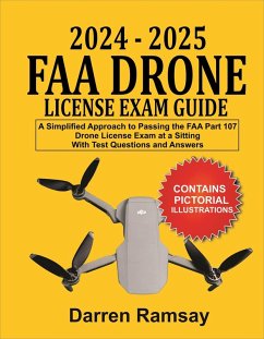 Cover 2024 - 2025 FAA Drone License Exam Guide: A Simplified Approach to Passing the FAA Part 107 Drone License Exam at a sitting With Test Questions and Answers (eBook, ePUB)