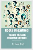 &quote;Roots Unearthed: Healing Through Ancestral Lineages&quote; (eBook, ePUB)