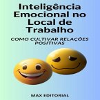 Inteligência Emocional no Local de Trabalho Como Cultivar Relações Positivas (eBook, ePUB)