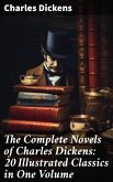 The Complete Novels of Charles Dickens: 20 Illustrated Classics in One Volume (eBook, ePUB)