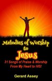 Melodies of Worship to Jesus: 31 Songs of Praise & Worship From My Heart to HIS! (eBook, ePUB)