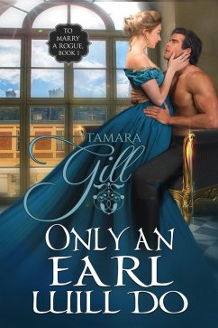 Only an Earl Will Do (To Marry a Rogue, #1) (eBook, ePUB) - Gill, Tamara
