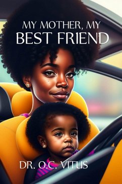 My Mother, My Best Friend (eBook, ePUB) - Cirpala, Nicolae; Vitus, Okechukwu Chidoluo