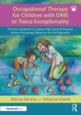 Occupational Therapy for Children with DME or Twice Exceptionality (eBook, PDF) Occupational Therapy for Children with DME or Twice Exceptionality (eBook, PDF)