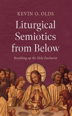 Liturgical Semiotics from Below (eBook, ePUB) - Olds, Kevin O.