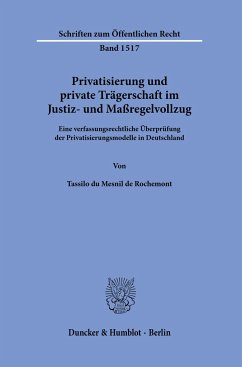 Privatisierung und private Trägerschaft im Justiz- und Maßregelvollzug. - du Mesnil de Rochemont, Tassilo