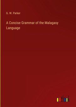 A Concise Grammar of the Malagasy Language - Parker, G. W.