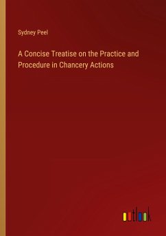 A Concise Treatise on the Practice and Procedure in Chancery Actions