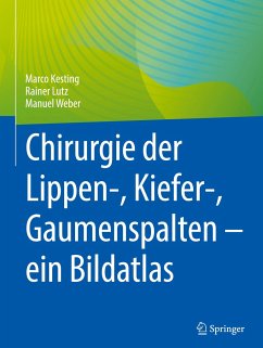 Chirurgie der Lippen-, Kiefer-, Gaumenspalten ¿ ein Bildatlas - Kesting, Marco;Lutz, Rainer;Weber, Manuel