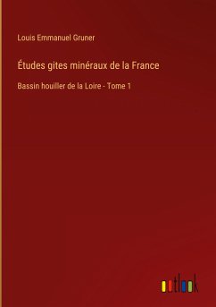 Études gites minéraux de la France - Gruner, Louis Emmanuel