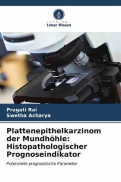 Plattenepithelkarzinom der Mundhöhle: Histopathologischer Prognoseindikator - Rai, Pragati;Acharya, Swetha