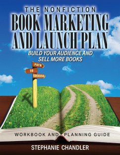 The Nonfiction Book Marketing and Launch Plan - Workbook and Planning Guide - Chandler, Stephanie