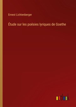 Étude sur les poésies lyriques de Goethe - Lichtenberger, Ernest