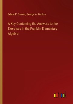 A Key Containing the Answers to the Exercises in the Franklin Elementary Algebra - Seaver, Edwin P.; Walton, George A.