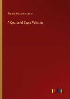 A Course of Sepia Painting - Leitch, Richard Pettigrew