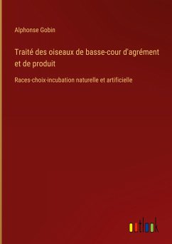 Traité des oiseaux de basse-cour d'agrément et de produit