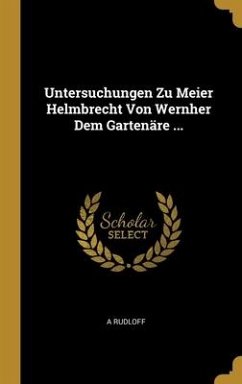 Untersuchungen Zu Meier Helmbrecht Von Wernher Dem Gartenäre ... - Rudloff, A.