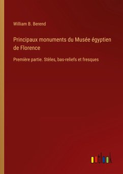 Principaux monuments du Musée égyptien de Florence - Berend, William B.