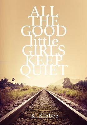 All The Good Little Girls Keep Quiet (eBook, ePUB) All The Good Little Girls Keep Quiet (eBook, ePUB)