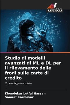 Studio di modelli avanzati di ML e DL per il rilevamento delle frodi sulle carte di credito - Hassan, Khondekar Lutful;Karmakar, Samrat