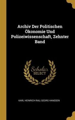 Archiv Der Politischen Ökonomie Und Polizeiwissenschaft, Zehnter Band - Rau, Karl Heinrich; Hanssen, Georg