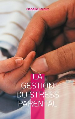 La gestion du stress parental - Leroux, Isabelle