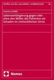 Lebensverlängerung gegen oder ohne den Willen des Patienten als Schaden im zivilrechtlichen Sinne