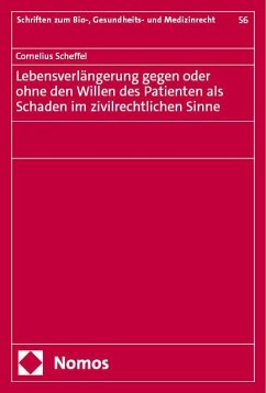 Lebensverlängerung gegen oder ohne den Willen des Patienten als Schaden im zivilrechtlichen Sinne - Scheffel, Cornelius