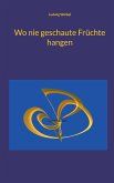 Wo nie geschaute Früchte hangen (eBook, ePUB)